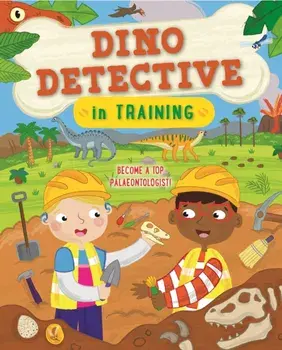 Dino Detective In Training. Become a top palaeontologist, Paperback/Tracey Turner