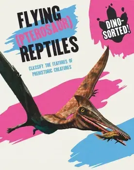 Dino-sorted!: Flying (Pterosaur) Reptiles, Paperback/Sonya Newland