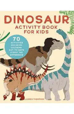 Dinosaur Activity Book for Kids: 70 Activities Including Coloring, Dot-To-Dots & Spot the Difference - Lauren Thompson