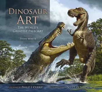 Dinosaur Art: The World's Greatest Paleoart, Hardcover/Steve White