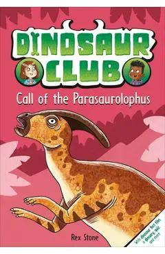 Dinosaur Club: Call of the Parasaurolophus - Rex Stone