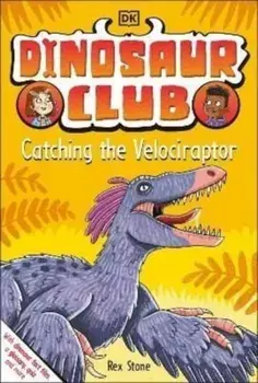Dinosaur Club: Catching the Velociraptor, Paperback/Rex Stone