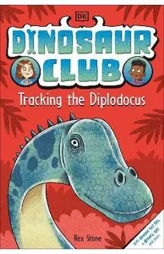 Dinosaur Club: Tracking the Diplodocus - Rex Stone
