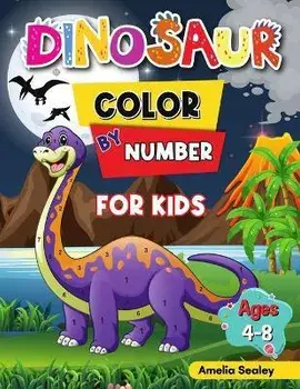 Dinosaur Color by Number for Kids: Dinosaur Activity Books for Kids, Color by Number Book for Kids Ages 4-8, Paperback/Amelia Sealey