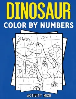 Dinosaur Color By Numbers, Paperback/Activity Wizo