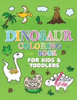 Dinosaur Coloring Book: Giant Dino Coloring Book for Kids Ages 2-4 & Toddlers. A Dinosaur Activity Book Adventure for Boys & Girls. Over 100 C/Oliver Brooks