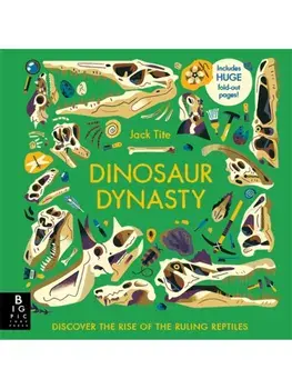 Dinosaur Dynasty. Discover the Rise of the Ruling Reptiles, Hardback/Jack Tite