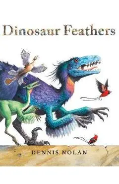 Dinosaur Feathers - Dennis Nolan