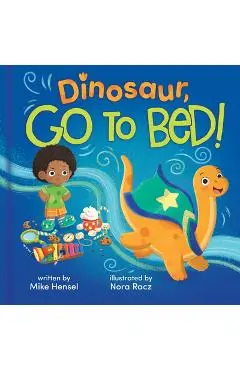 Dinosaur, Go to Bed! - Mike Hensel