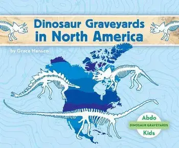Dinosaur Graveyards in North America, Library Binding/Grace Hansen