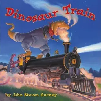 Dinosaur Train, Hardcover/John Steven Gurney