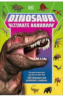 Dinosaur Ultimate Handbook: The Need-To-Know Facts and STATS on Over 150 Different Species - Dk