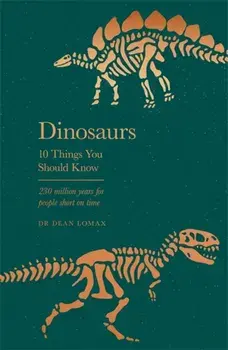 Dinosaurs. 10 Things You Should Know, Hardback/Dr Dean Lomax