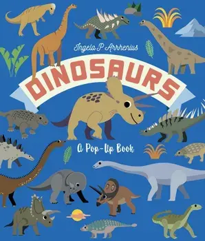 Dinosaurs: A Pop-Up Book, Hardback/Ingela P. Arrhenius