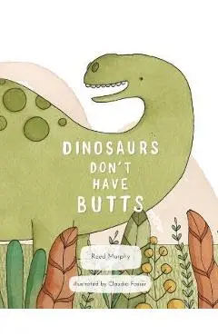 Dinosaurs Don't Have Butts - Reed Murphy