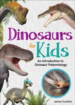 Dinosaurs for Kids. An Introduction to Dinosaur Paleontology, Paperback/James Kuether