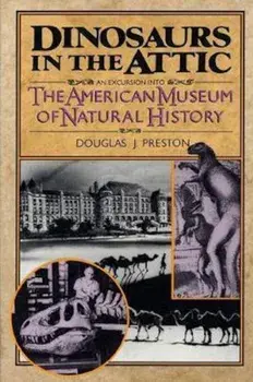 Dinosaurs in the Attic: An Excursion Into the American Museum of Natural History, Paperback/Douglas J. Preston