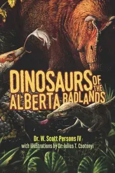 Dinosaurs of the Alberta Badlands, Paperback/W. Scott Persons