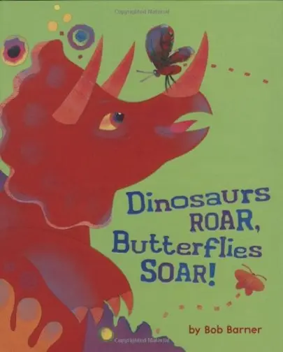 Dinosaurs Roar, Butterflies Soar! | Bob Barner