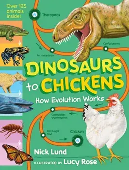 Dinosaurs to Chickens. How Evolution Works, Hardback/Nick Lund