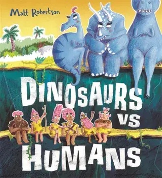 Dinosaurs vs Humans, Hardback/Matt Robertson