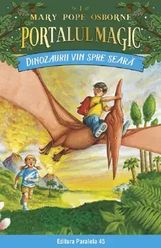 Dinozaurii vin spre seara. Seria Portalul magic. Nr. 1. Editia a IV-a/Mary Pope Osborne