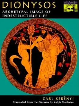 Dionysos. Archetypal Image of Indestructible Life, Paperback/Carl Kerenyi