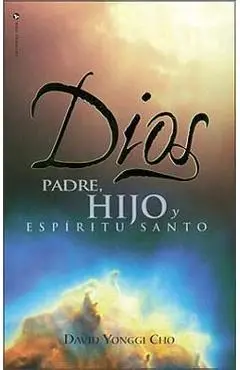 Dios: Padre, Hijo y Espiritu Santo = God - David Yonggi Cho