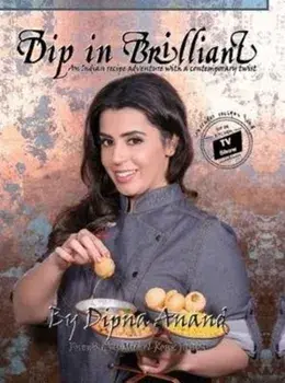 Dip In Brilliant. An Indian Recipe Adventure with a Contemporary Twist, Hardback/Dipna Anand