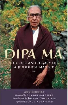 Dipa Ma: The Life and Legacy of a Buddhist Master - Amy Schmidt
