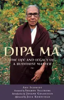 Dipa Ma: The Life and Legacy of a Buddhist Master, Paperback/Amy Schmidt