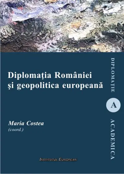Diplomatia Romaniei si geopolitica europeana | Maria Costea