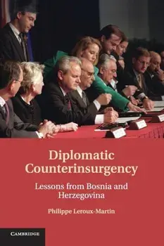 Diplomatic Counterinsurgency. Lessons from Bosnia and Herzegovina, Paperback/Philippe Leroux-Martin