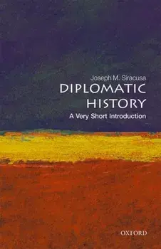 Diplomatic History: A Very Short Introduction, Paperback/Joseph M. Siracusa