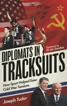 Diplomats in Tracksuits. How Sport Helped Ease Cold War Tensions, Paperback/Joseph Tudor