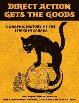 Direct Action Gets the Goods: A Graphic History of the Strike in Canada, Paperback/Graphic History Collective