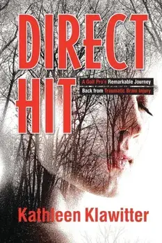Direct Hit: A Golf Pro's Remarkable Journey back from Traumatic Brain Injury, Paperback/Kathleen Klawitter