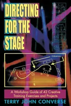 Directing for the Stage a Workshop Guide of Creative Exercises and Projects, Paperback/Terry John Converse