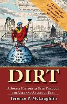 Dirt;: A social history as seen through the uses and abuses of dirt, Paperback/Terence McLaughlin