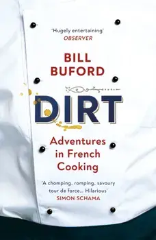 Dirt. Adventures in French Cooking from the bestselling author of Heat, Paperback/Bill Buford