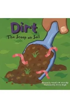 Dirt: The Scoop on Soil - Sheree Boyd