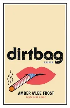 Dirtbag. Essays, Hardback/Amber A'Lee Frost
