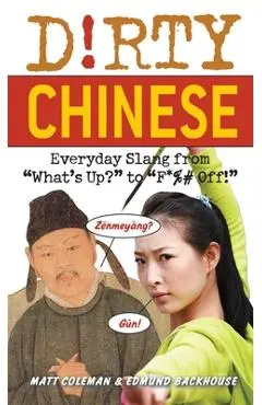Dirty Chinese: Everyday Slang from - Matt Coleman