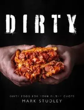Dirty. Dirty Food For Your Filthy Chops, Paperback/Mark Studley