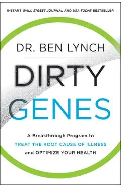Dirty Genes: A Breakthrough Program to Treat the Root Cause of Illness and Optimize Your Health - Ben Lynch