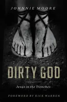 Dirty God: Jesus in the Trenches, Paperback/Rev Johnnie Moore