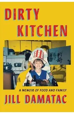 Dirty Kitchen: A Memoir of Food and Family - Jill Damatac