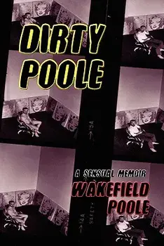 Dirty Poole: A Sensual Memoir, Paperback/Wakefield Poole