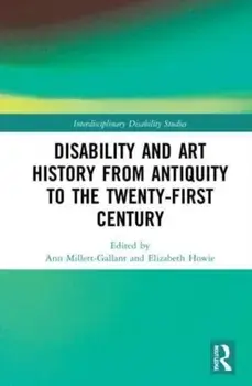 Disability and Art History from Antiquity to the Twenty-First Century, Paperback/***