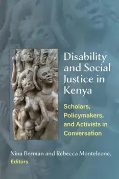 Disability and Social Justice in Kenya. Scholars, Policymakers, and Activists in Conversation, Paperback/Rebecca Monteleone